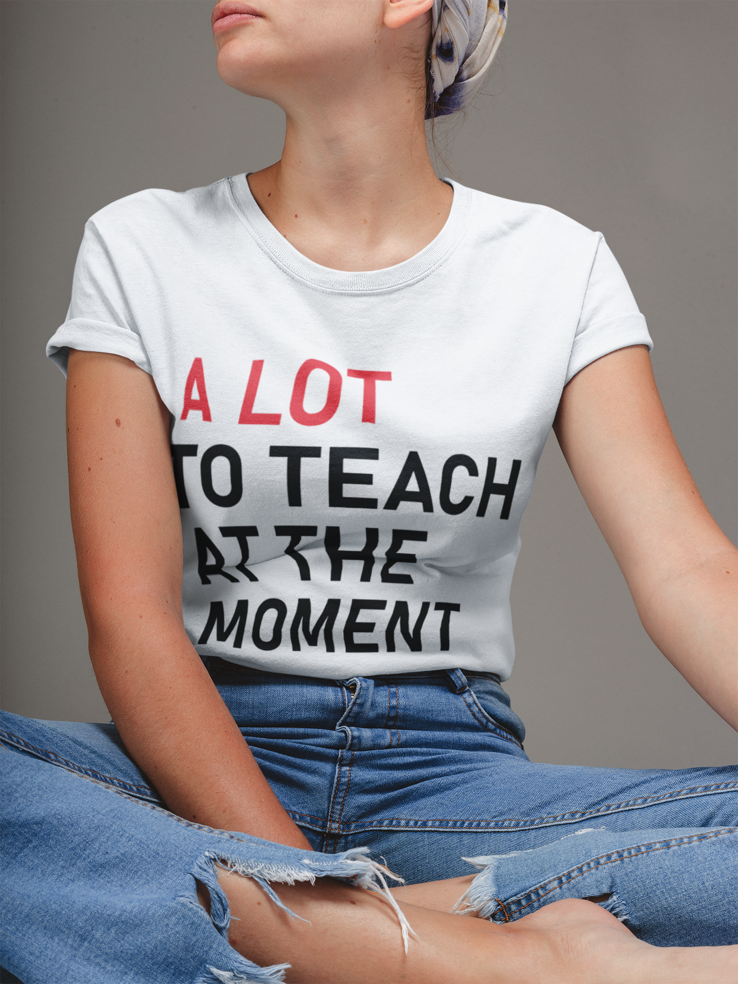 A Lot To Teach At The Moment T shirt