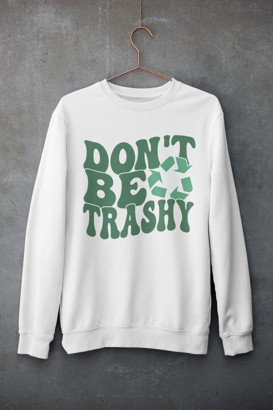 Don't Be Trashy White Sweatshirt on a hanger