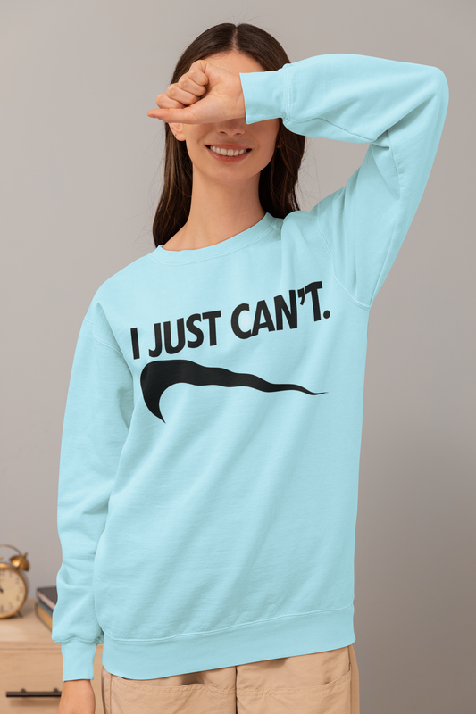 I Just Can't Crewneck Sweatshirt